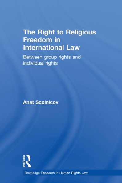 The Right to Religious Freedom International Law: Between Group Rights and Individual