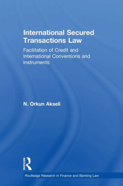 International Secured Transactions Law: Facilitation of Credit and International Conventions and Instruments / Edition 1