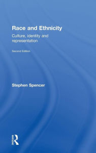 Title: Race and Ethnicity: Culture, Identity and Representation / Edition 2, Author: Stephen Spencer