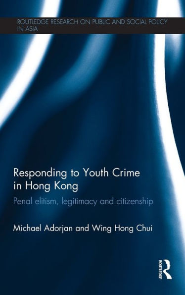 Responding to Youth Crime Hong Kong: Penal Elitism, Legitimacy and Citizenship