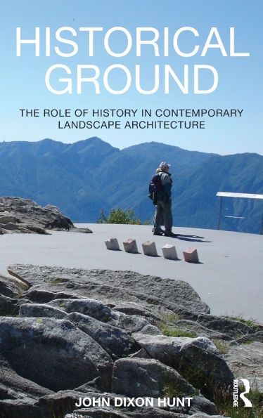 Historical Ground: The role of history in contemporary landscape architecture / Edition 1