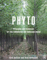 Title: Phyto: Principles and Resources for Site Remediation and Landscape Design / Edition 1, Author: Kate Kennen