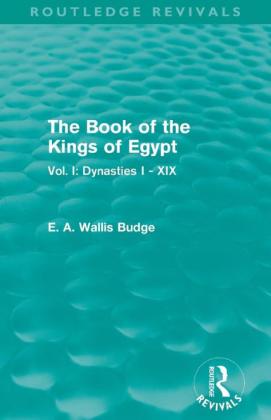 the Book of Kings Egypt (Routledge Revivals): Vol. I: Dynasties I - XIX