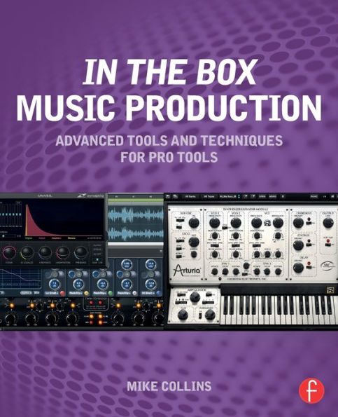 In the Box Music Production: Advanced Tools and Techniques for Pro Tools / Edition 1