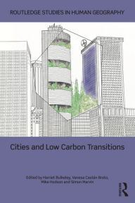Title: Cities and Low Carbon Transitions / Edition 1, Author: Harriet Bulkeley