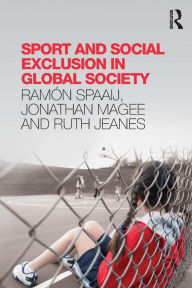 Title: Sport and Social Exclusion in Global Society / Edition 1, Author: Ramón Spaaij