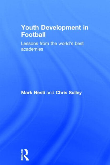 Youth Development in Football: Lessons from the world's best academies ...