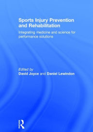 Title: Sports Injury Prevention and Rehabilitation: Integrating Medicine and Science for Performance Solutions / Edition 1, Author: David Joyce