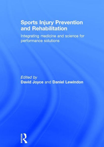 Sports Injury Prevention and Rehabilitation: Integrating Medicine and Science for Performance Solutions / Edition 1