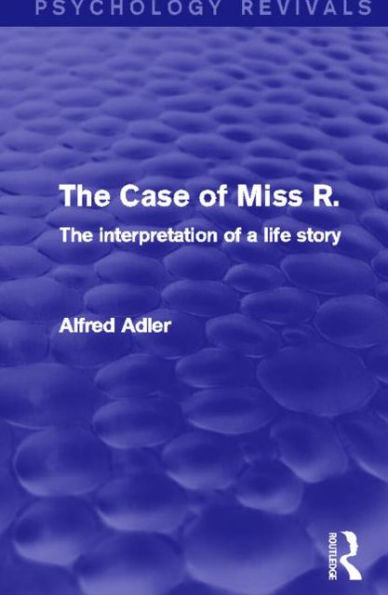 The Case of Miss R.: The Interpretation of a Life Story / Edition 1