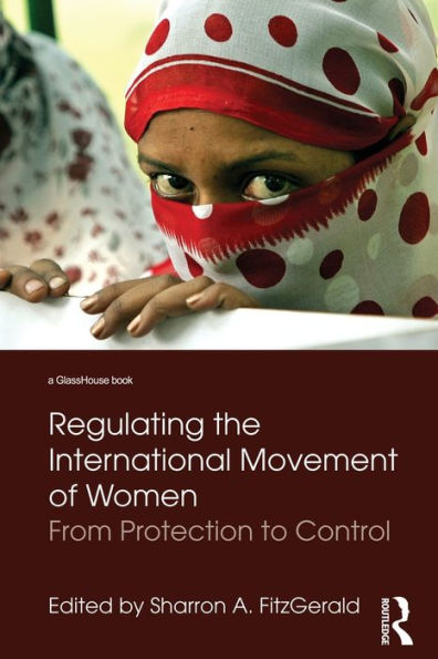 Regulating the International Movement of Women: From Protection to Control