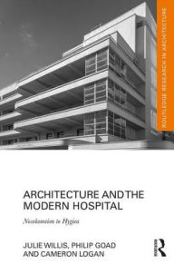 Title: Architecture and the Modern Hospital: Nosokomeion to Hygeia, Author: Julie Willis