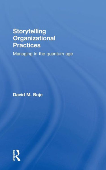 Storytelling Organizational Practices: Managing in the quantum age / Edition 1