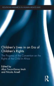 Title: Children's Lives in an Era of Children's Rights: The Progress of the Convention on the Rights of the Child in Africa / Edition 1, Author: Afua Twum-Danso Imoh