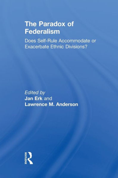 The Paradox of Federalism: Does Self-Rule Accommodate or Exacerbate Ethnic Divisions?