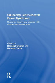 Title: Educating Learners with Down Syndrome: Research, theory, and practice with children and adolescents, Author: Rhonda Faragher