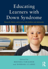 Title: Educating Learners with Down Syndrome: Research, theory, and practice with children and adolescents, Author: Rhonda Faragher
