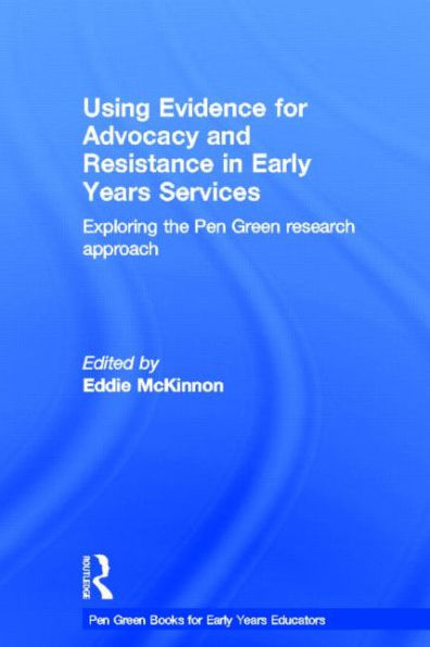 Using Evidence for Advocacy and Resistance Early Years Services: Exploring the Pen Green research approach