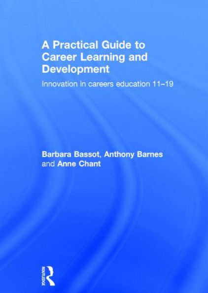 A Practical Guide to Career Learning and Development: Innovation careers education 11-19