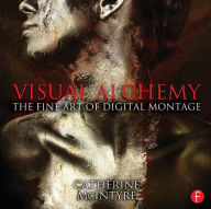 Title: Visual Alchemy: The Fine Art of Digital Montage, Author: Catherine McIntyre