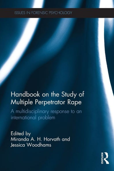 Handbook on the Study of Multiple Perpetrator Rape: A multidisciplinary response to an international problem.