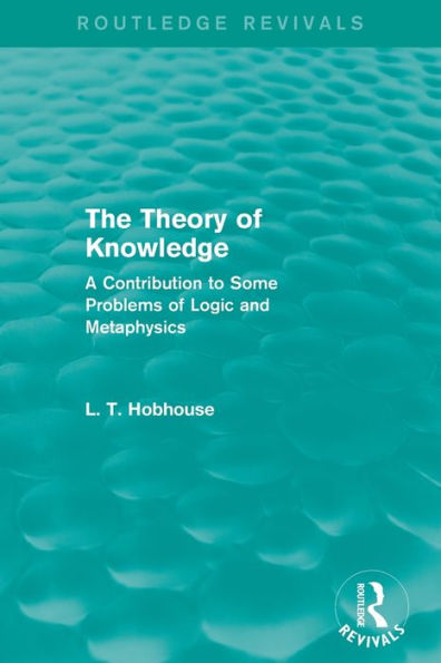 The Theory of Knowledge (Routledge Revivals): A Contribution to Some Problems Logic and Metaphysics