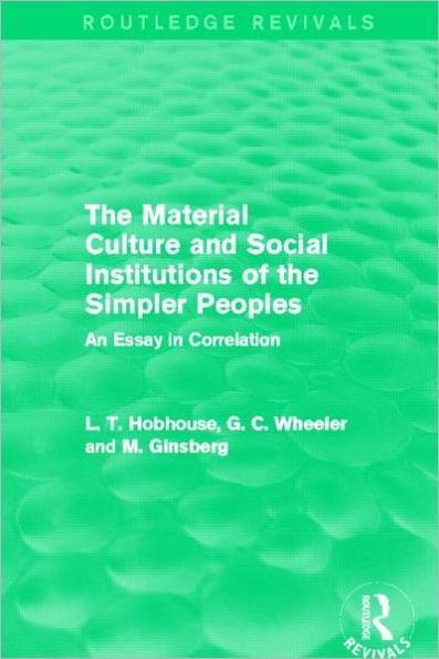 The Material Culture and Social Institutions of the Simpler Peoples (Routledge Revivals): An Essay in Correlation