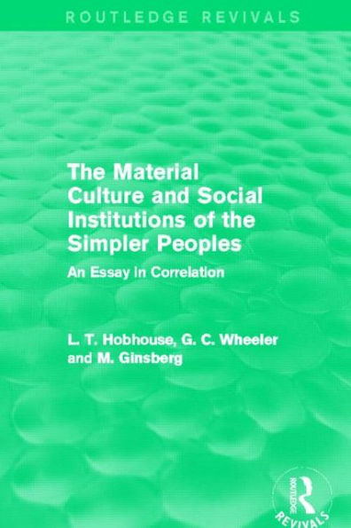 The Material Culture and Social Institutions of the Simpler Peoples (Routledge Revivals): An Essay in Correlation