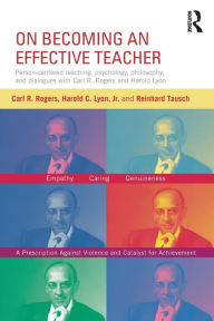 Title: On Becoming an Effective Teacher: Person-centered teaching, psychology, philosophy, and dialogues with Carl R. Rogers and Harold Lyon, Author: Carl Rogers