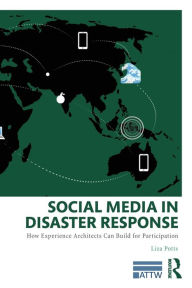 Title: Social Media in Disaster Response: How Experience Architects Can Build for Participation, Author: Liza Potts