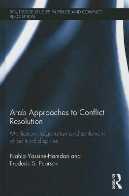 Arab Approaches to Conflict Resolution: Mediation, Negotiation and Settlement of Political Disputes / Edition 1