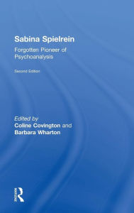 Title: Sabina Spielrein:: Forgotten Pioneer of Psychoanalysis, Revised Edition / Edition 2, Author: Coline Covington