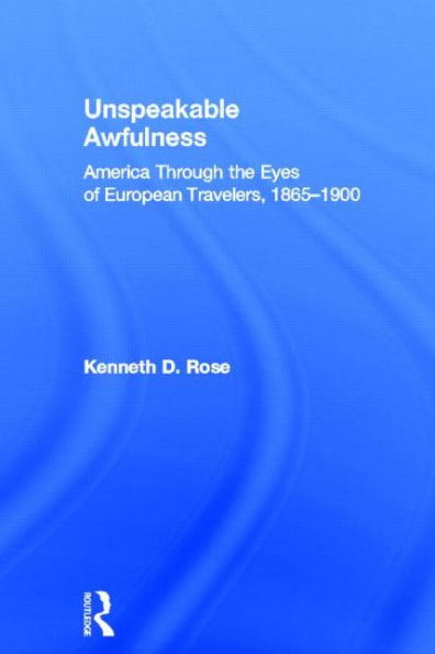 Unspeakable Awfulness: America Through the Eyes of European Travelers, 1865-1900