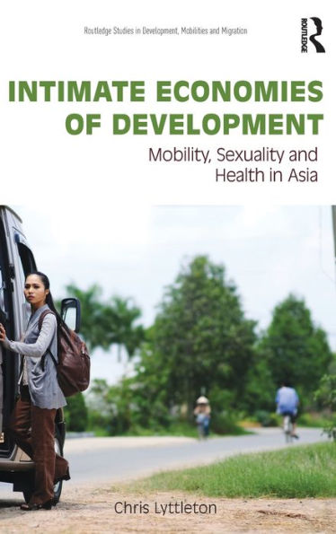 Intimate Economies of Development: Mobility, Sexuality and Health Asia