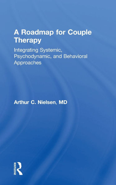 A Roadmap for Couple Therapy: Integrating Systemic, Psychodynamic, and Behavioral Approaches / Edition 1