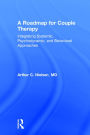 A Roadmap for Couple Therapy: Integrating Systemic, Psychodynamic, and Behavioral Approaches / Edition 1