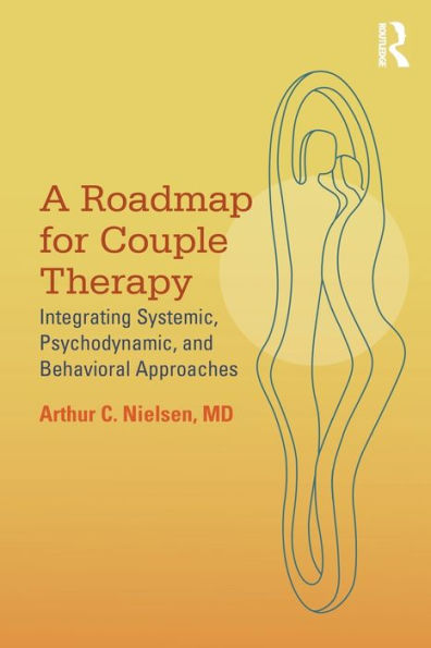 A Roadmap for Couple Therapy: Integrating Systemic, Psychodynamic, and Behavioral Approaches