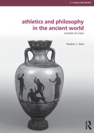 Title: Athletics and Philosophy in the Ancient World: Contests of Virtue, Author: Heather Reid