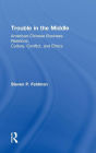 Trouble in the Middle: American-Chinese Business Relations, Culture, Conflict, and Ethics / Edition 1