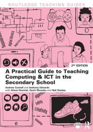 Title: A Practical Guide to Teaching Computing and ICT in the Secondary School / Edition 2, Author: Andrew Connell