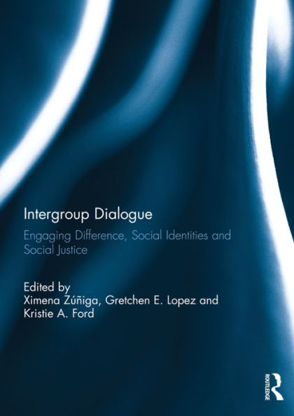 Intergroup Dialogue: Engaging Difference, Social Identities and Social Justice / Edition 1