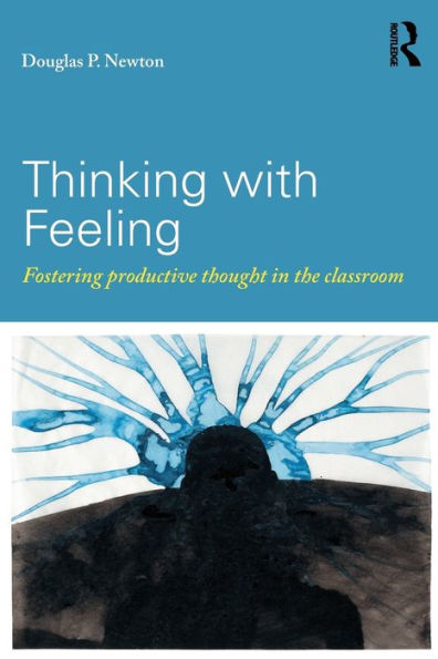 Thinking with Feeling: Fostering productive thought in the classroom / Edition 1