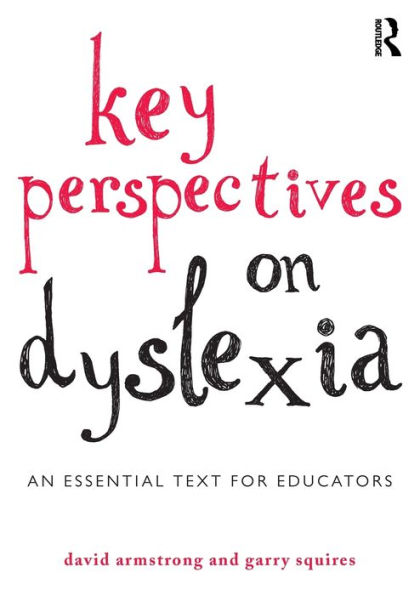 Key Perspectives on Dyslexia: An essential text for educators / Edition 1