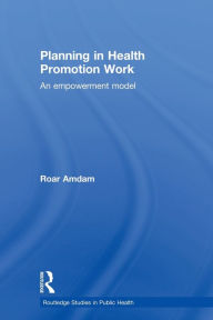 Title: Planning in Health Promotion Work: An Empowerment Model, Author: Roar Amdam