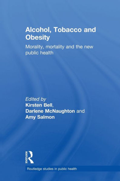 Alcohol, Tobacco and Obesity: Morality, Mortality and the New Public Health