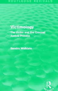 Title: Victimology (Routledge Revivals): The Victim and the Criminal Justice Process, Author: Sandra Walklate