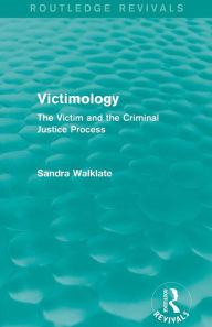 Title: Victimology (Routledge Revivals): The Victim and the Criminal Justice Process, Author: Sandra Walklate