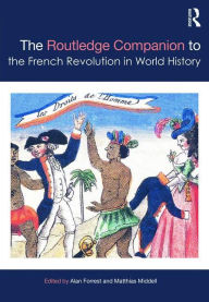 Title: The Routledge Companion to the French Revolution in World History / Edition 1, Author: Alan Forrest
