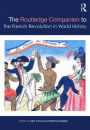 The Routledge Companion to the French Revolution in World History / Edition 1