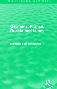 Title: Germany, France, Russia and Islam (Routledge Revivals), Author: Heinrich Von Treitschke
